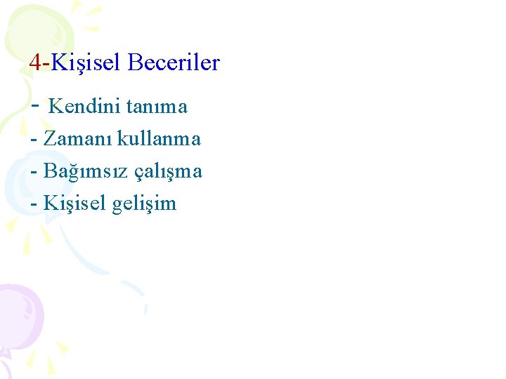 4 -Kişisel Beceriler - Kendini tanıma - Zamanı kullanma - Bağımsız çalışma - Kişisel