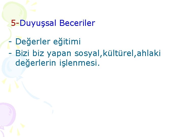 5 -Duyuşsal Beceriler - Değerler eğitimi - Bizi biz yapan sosyal, kültürel, ahlaki değerlerin