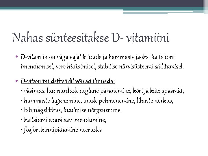 Nahas sünteesitakse D- vitamiini • D-vitamiin on väga vajalik luude ja hammaste jaoks, kaltsiumi