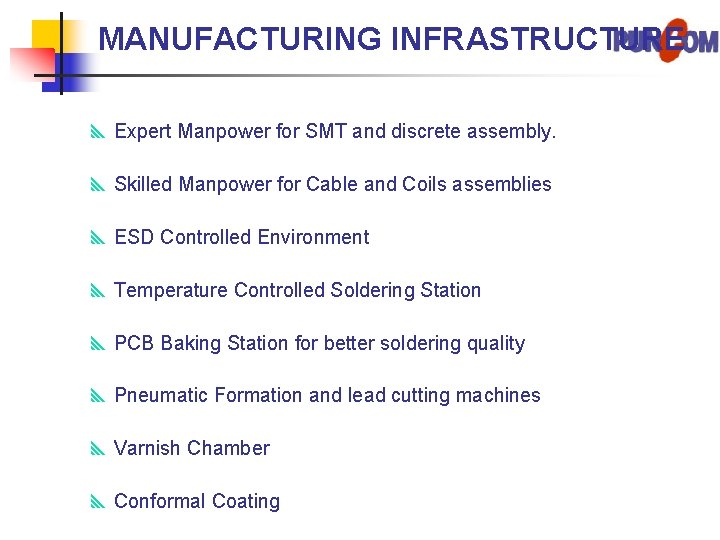 MANUFACTURING INFRASTRUCTURE y Expert Manpower for SMT and discrete assembly. y Skilled Manpower for