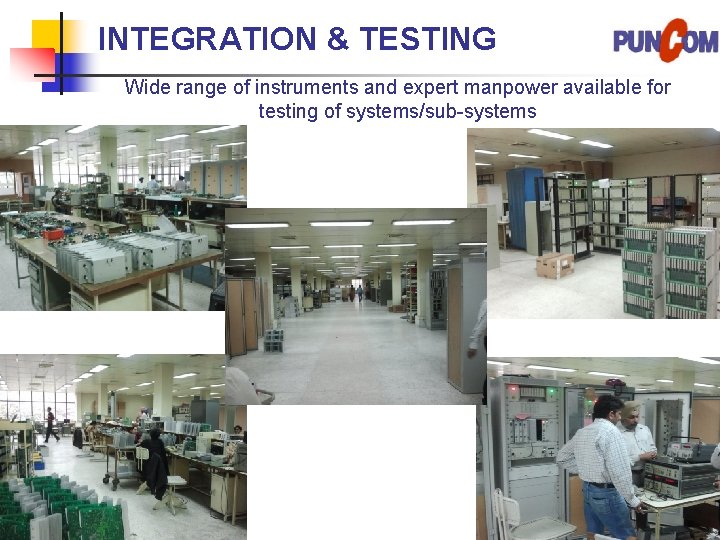 INTEGRATION & TESTING Wide range of instruments and expert manpower available for testing of