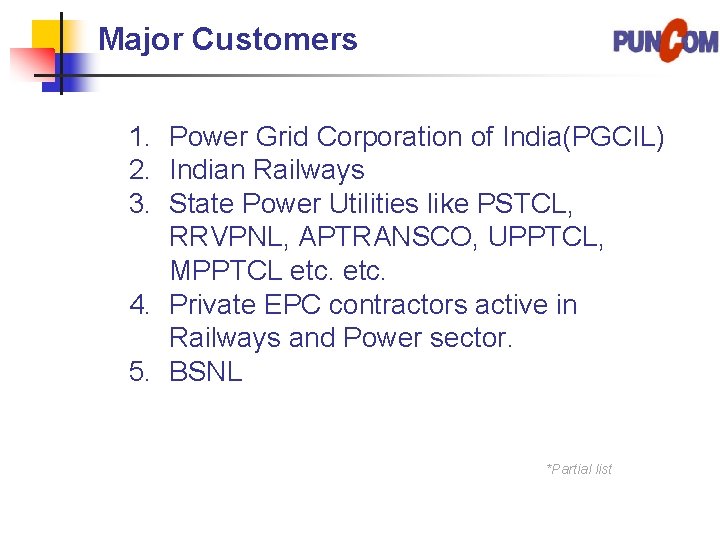 Major Customers 1. Power Grid Corporation of India(PGCIL) 2. Indian Railways 3. State Power