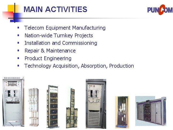 MAIN ACTIVITIES § § § Telecom Equipment Manufacturing Nation-wide Turnkey Projects Installation and Commissioning