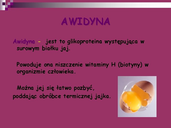 AWIDYNA Awidyna - jest to glikoproteina występująca w surowym białku jaj. Powoduje ona niszczenie
