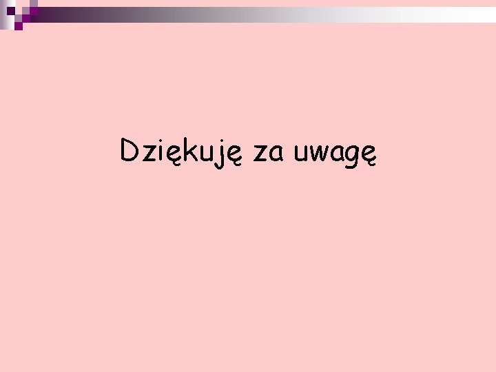 Dziękuję za uwagę 