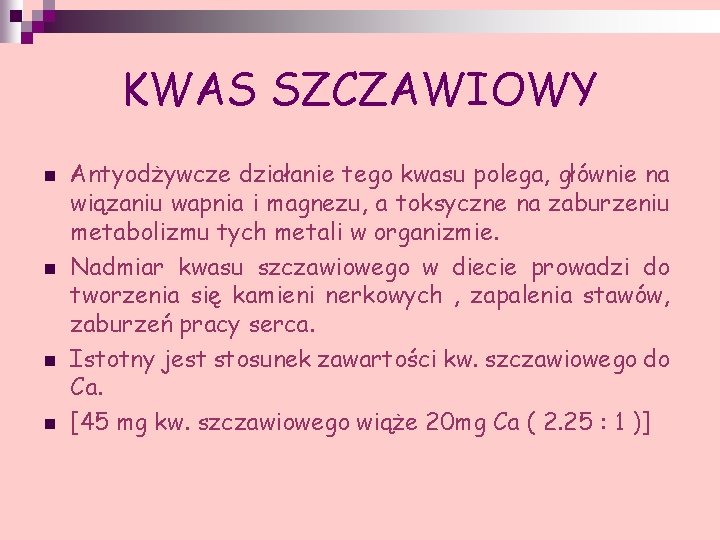 KWAS SZCZAWIOWY n n Antyodżywcze działanie tego kwasu polega, głównie na wiązaniu wapnia i