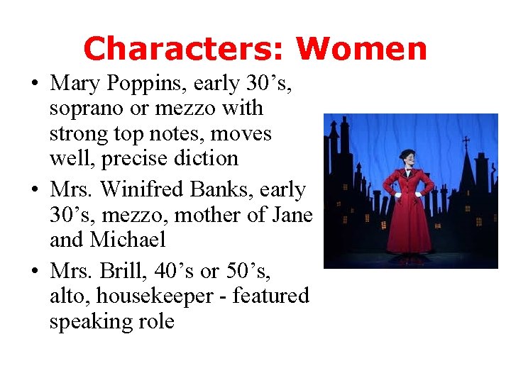 Characters: Women • Mary Poppins, early 30’s, soprano or mezzo with strong top notes,