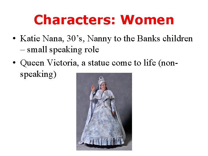 Characters: Women • Katie Nana, 30’s, Nanny to the Banks children – small speaking