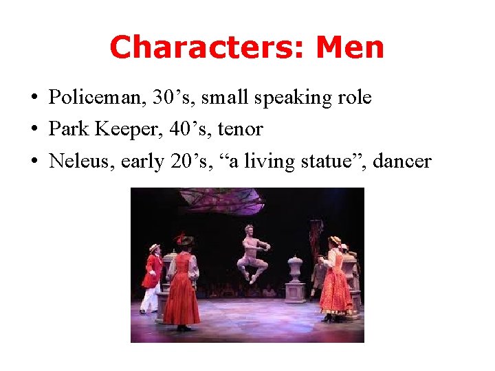 Characters: Men • Policeman, 30’s, small speaking role • Park Keeper, 40’s, tenor •