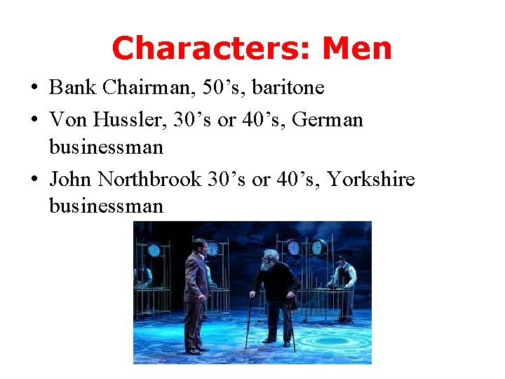 Characters: Men • Bank Chairman, 50’s, baritone • Von Hussler, 30’s or 40’s, German