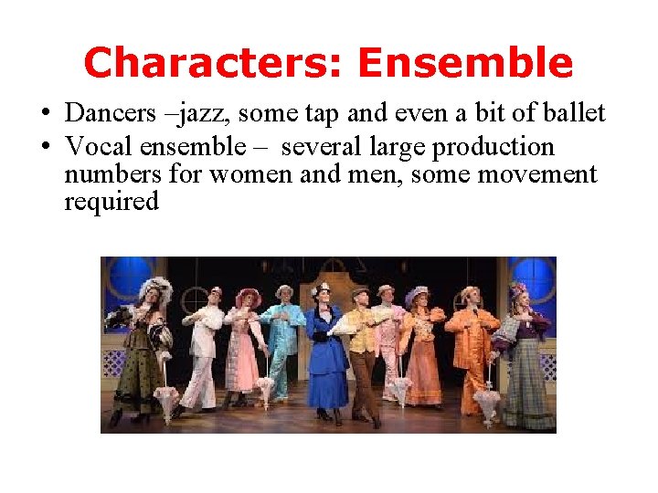 Characters: Ensemble • Dancers –jazz, some tap and even a bit of ballet •