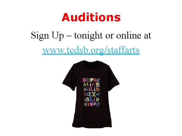 Auditions Sign Up – tonight or online at www. tcdsb. org/staffarts 