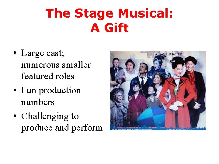 The Stage Musical: A Gift • Large cast; numerous smaller featured roles • Fun