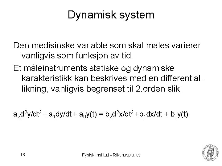 Dynamisk system Den medisinske variable som skal måles varierer vanligvis som funksjon av tid.