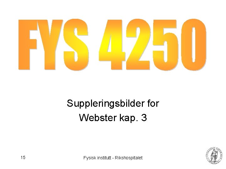 Suppleringsbilder for Webster kap. 3 15 Fysisk institutt - Rikshospitalet 