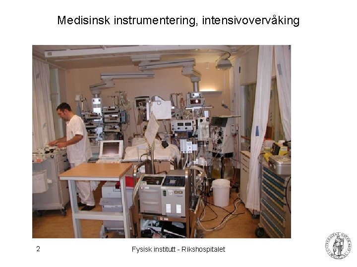 Medisinsk instrumentering, intensivovervåking 2 Fysisk institutt - Rikshospitalet 