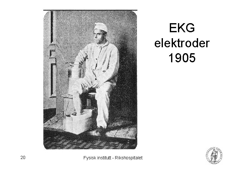 EKG elektroder 1905 20 Fysisk institutt - Rikshospitalet 