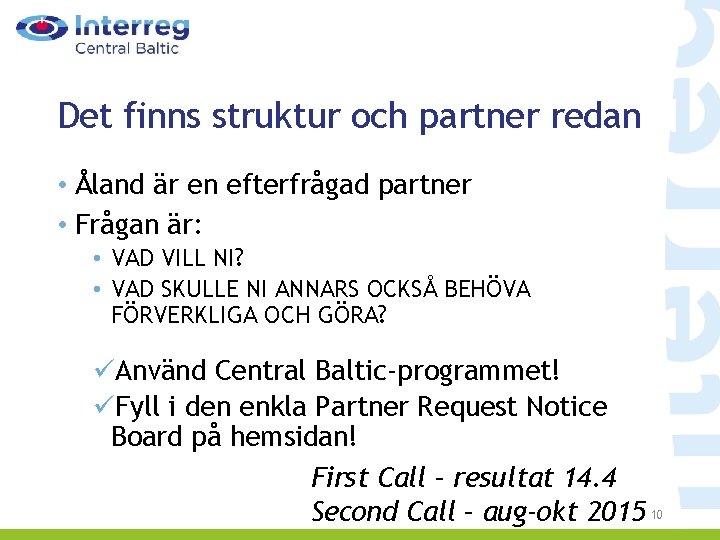 Det finns struktur och partner redan • Åland är en efterfrågad partner • Frågan