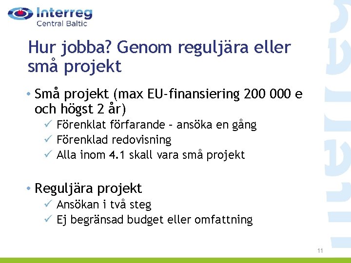 Hur jobba? Genom reguljära eller små projekt • Små projekt (max EU-finansiering 200 000