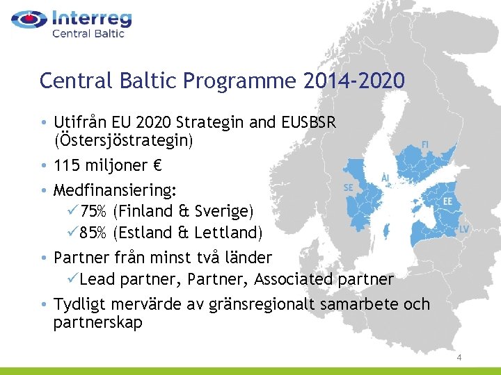 Central Baltic Programme 2014 -2020 • Utifrån EU 2020 Strategin and EUSBSR (Östersjöstrategin) •