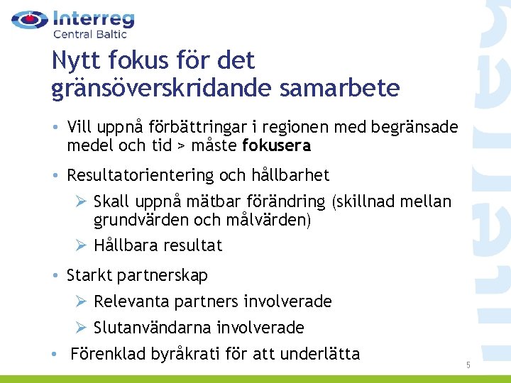 Nytt fokus för det gränsöverskridande samarbete • Vill uppnå förbättringar i regionen med begränsade