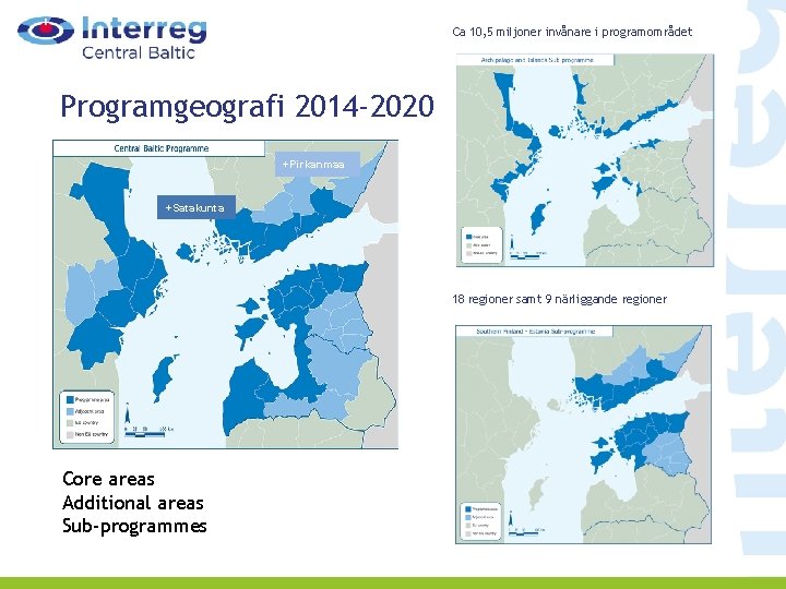 Ca 10, 5 miljoner invånare i programområdet Programgeografi 2014 -2020 +Pirkanmaa +Satakunta 18 regioner