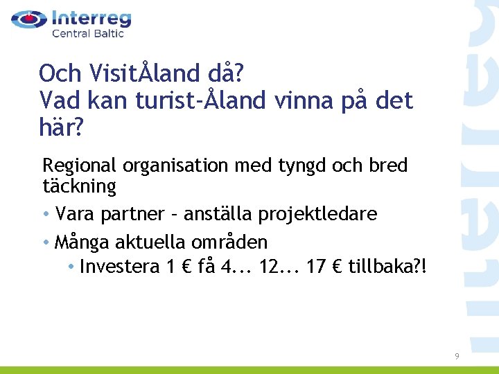 Och VisitÅland då? Vad kan turist-Åland vinna på det här? Regional organisation med tyngd