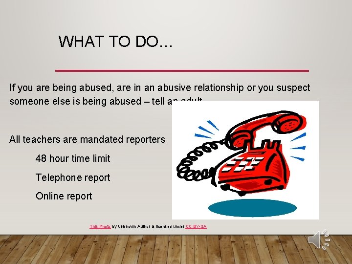 WHAT TO DO… If you are being abused, are in an abusive relationship or