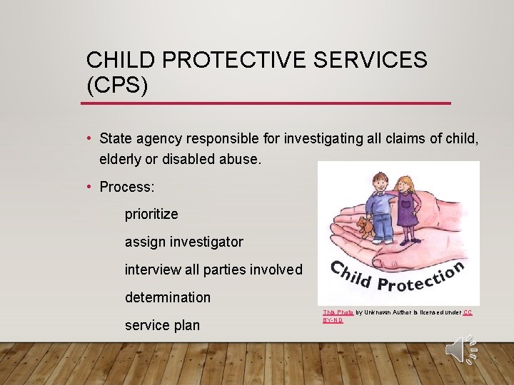 CHILD PROTECTIVE SERVICES (CPS) • State agency responsible for investigating all claims of child,