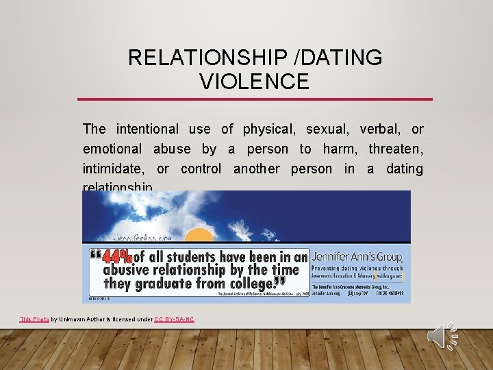 RELATIONSHIP /DATING VIOLENCE The intentional use of physical, sexual, verbal, or emotional abuse by