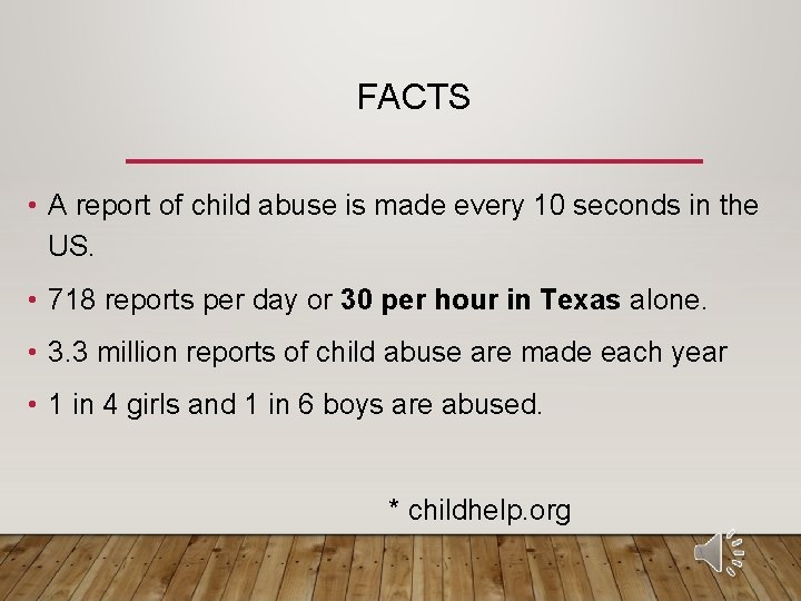 FACTS • A report of child abuse is made every 10 seconds in the