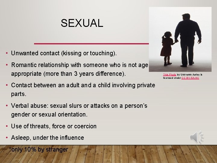 SEXUAL • Unwanted contact (kissing or touching). • Romantic relationship with someone who is