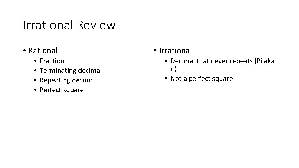 Irrational Review • Rational • • Fraction Terminating decimal Repeating decimal Perfect square •