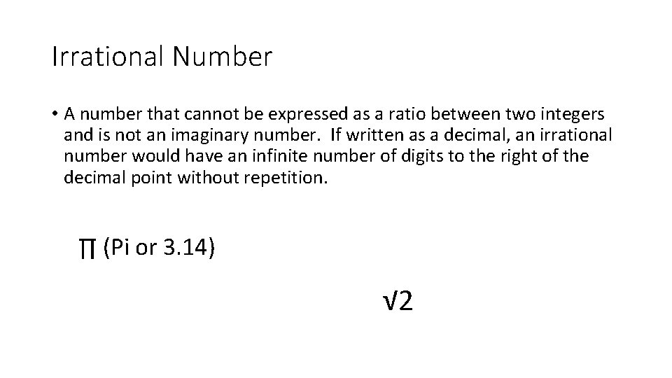 Irrational Number • A number that cannot be expressed as a ratio between two