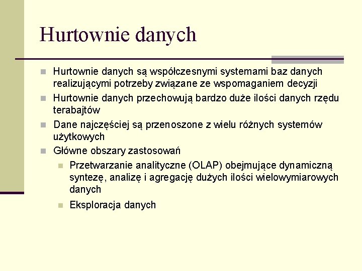 Hurtownie danych n Hurtownie danych są współczesnymi systemami baz danych realizującymi potrzeby związane ze