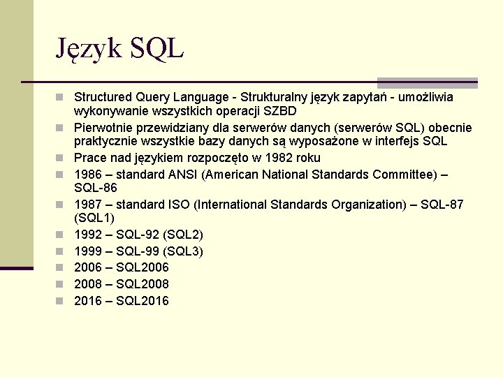 Język SQL n Structured Query Language - Strukturalny język zapytań - umożliwia n n