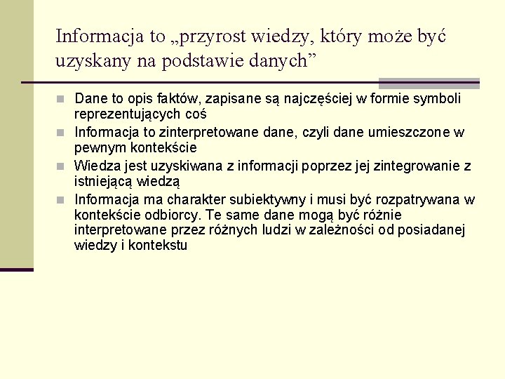 Informacja to „przyrost wiedzy, który może być uzyskany na podstawie danych” n Dane to