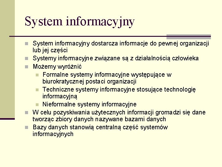 System informacyjny n System informacyjny dostarcza informacje do pewnej organizacji n n lub jej