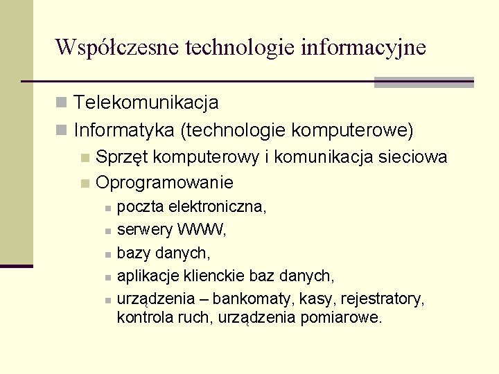 Współczesne technologie informacyjne n Telekomunikacja n Informatyka (technologie komputerowe) n Sprzęt komputerowy i komunikacja