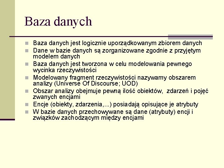 Baza danych n Baza danych jest logicznie uporządkowanym zbiorem danych n Dane w bazie