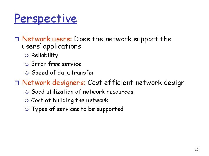 Perspective r Network users: Does the network support the users’ applications m Reliability Error