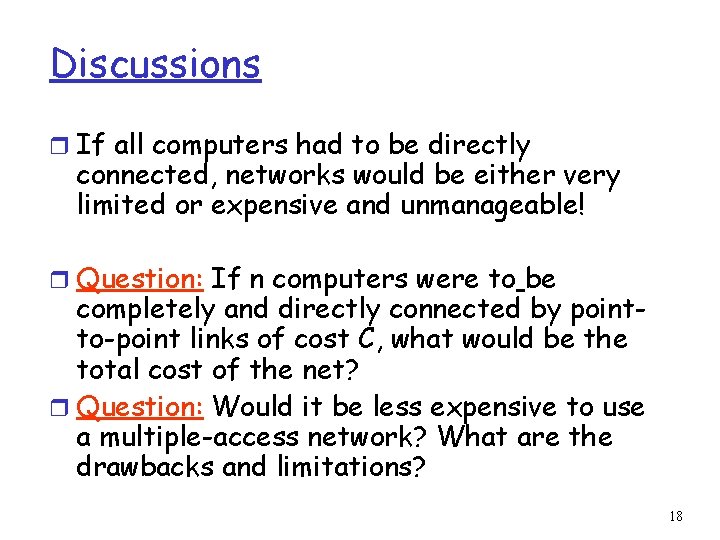 Discussions r If all computers had to be directly connected, networks would be either