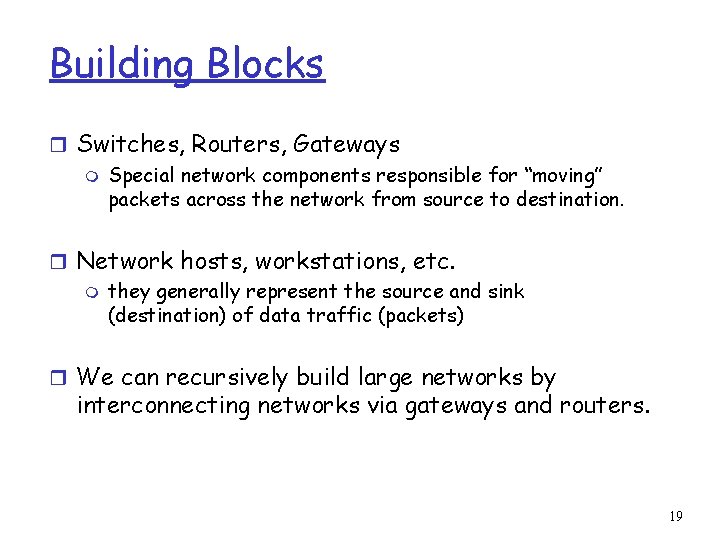 Building Blocks r Switches, Routers, Gateways m Special network components responsible for “moving” packets