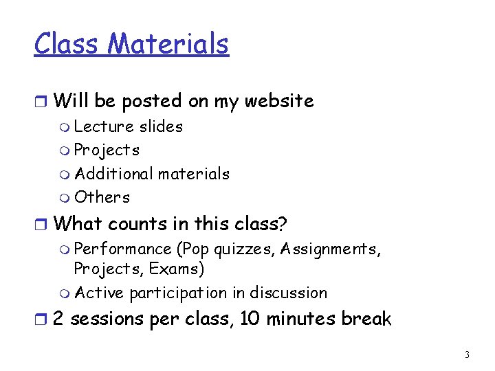 Class Materials r Will be posted on my website m Lecture slides m Projects