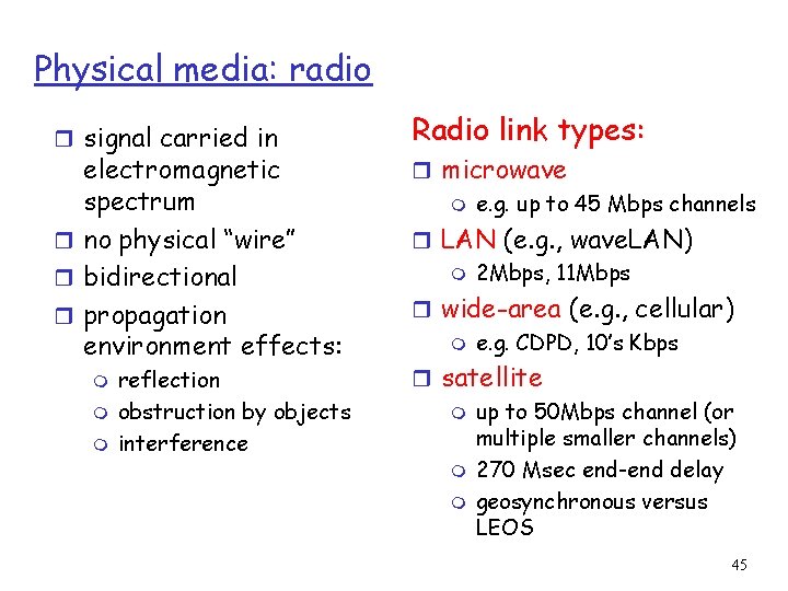 Physical media: radio r signal carried in electromagnetic spectrum r no physical “wire” r