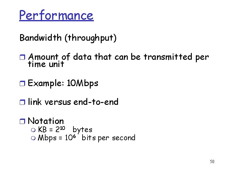 Performance Bandwidth (throughput) r Amount of data that can be transmitted per time unit