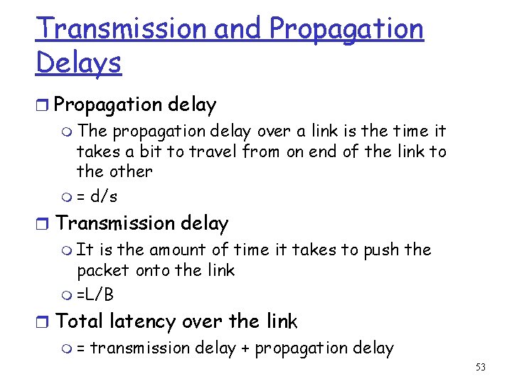 Transmission and Propagation Delays r Propagation delay m The propagation delay over a link