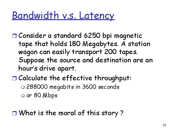 Bandwidth v. s. Latency r Consider a standard 6250 bpi magnetic tape that holds