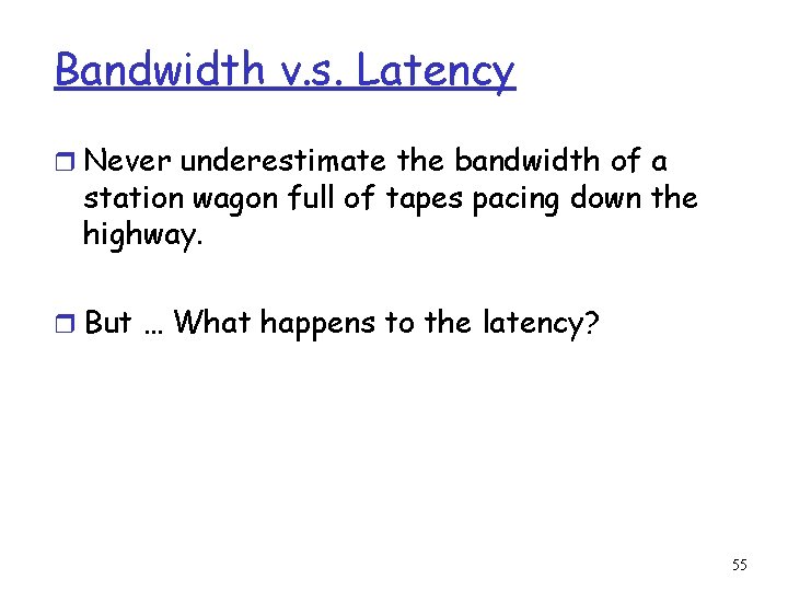 Bandwidth v. s. Latency r Never underestimate the bandwidth of a station wagon full