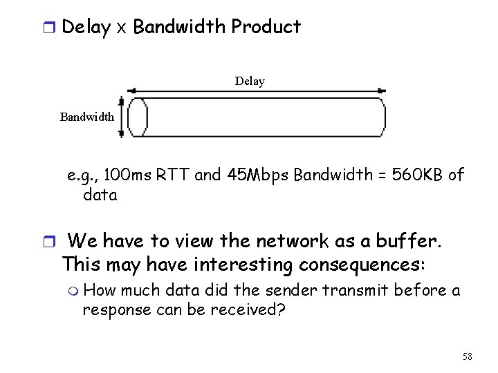 r Delay x Bandwidth Product Delay Bandwidth e. g. , 100 ms RTT and